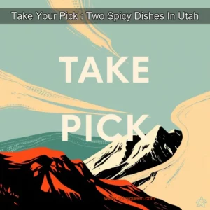 Read more about the article Take Your Pick : Two Spicy Dishes In Utah